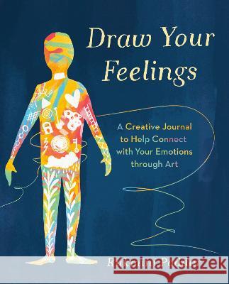 Draw Your Feelings: A Creative Journal to Help Connect with Your Emotions Through Art Rukmini Poddar 9780593539149 Tarcherperigee - książka