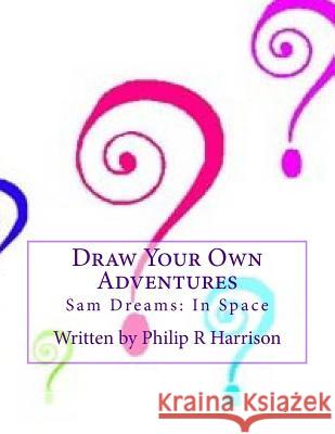 Draw Your Own Adventure Sam Dreams: In Space Philip R. Harrison 9781515301097 Createspace - książka