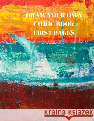 Draw Your Own Comic Book First Pages: 90 Pages of 8.5 X 11 Inch Comic Book First Pages Larry Sparks 9781088489970 Independently Published - książka