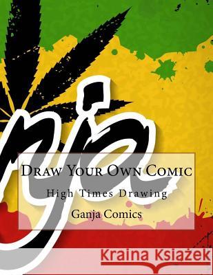 Draw Your Own Comic: High Times Drawing Ganja Comics 9781541151796 Createspace Independent Publishing Platform - książka