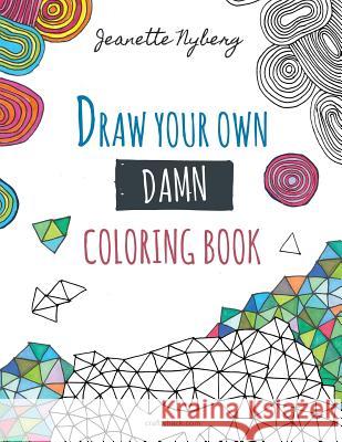 Draw Your Own Damn Coloring Book Jeanette Nyberg 9780692988558 Craftwhack - książka