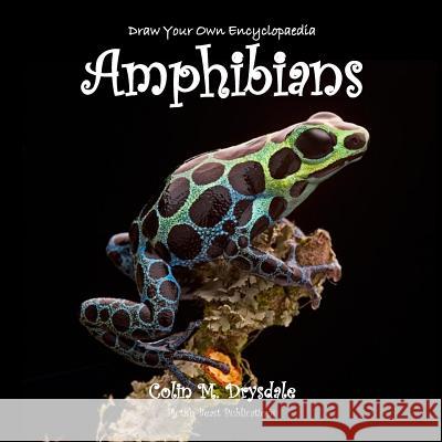 Draw Your Own Encyclopaedia Amphibians Colin M. Drysdale   9781909832435 Pictish Beast Publications - książka