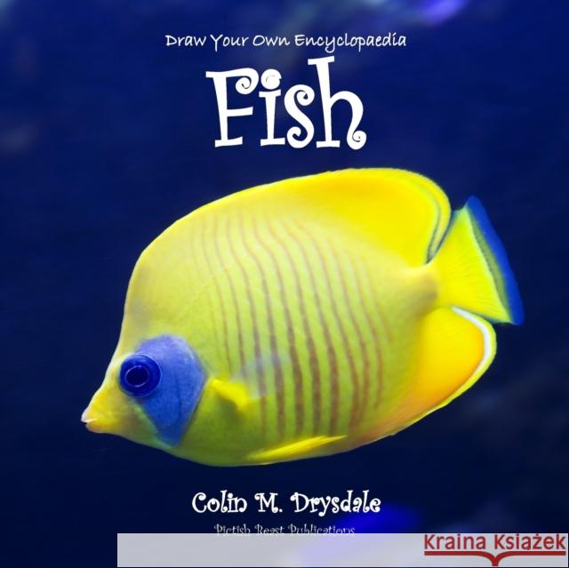 Draw Your Own Encyclopaedia Fish Colin M Drysdale   9781909832442 Pictish Beast Publications - książka