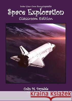 Draw Your Own Encyclopaedia Space Exploration - Classroom Edition Colin M. Drysdale 9781909832671 Pictish Beast Publications - książka