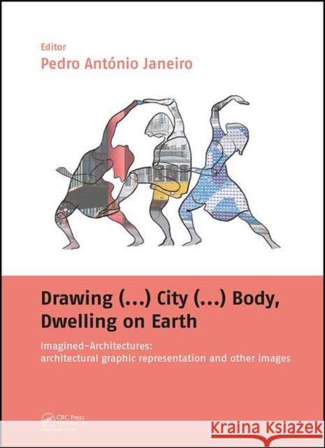 Drawing (...) City (...) Body, Dwelling on Earth: Imagined-Architectures: Architectural Graphic Representation and Other Images Pedro Antonio Janeiro 9780367026028 CRC Press - książka