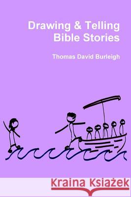 Drawing & Telling Bible Stories Thomas David Burleigh 9781329201484 Lulu.com - książka