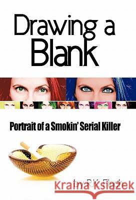 Drawing a Blank: Portrait of a Smokin' Serial Killer Finch, R. K. 9781450262903 iUniverse.com - książka