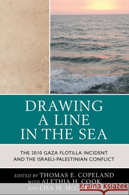 Drawing a Line in the Sea: The Gaza Flotilla Incident and the Israeli-Palestinian Conflict Copeland, Thomas E. 9780739188071 Lexington Books - książka
