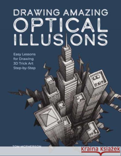 Drawing Amazing Optical Illusions: Easy Lessons for Drawing 3D Trick Art Step-by-Step Tom McPherson 9798888141564 Rocky Nook - książka