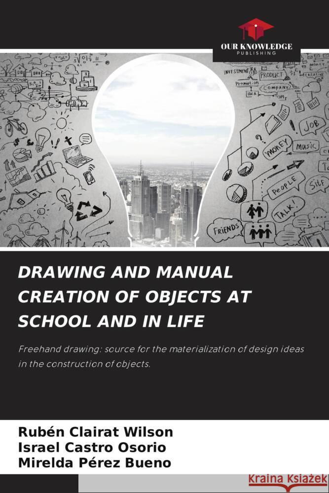 Drawing and Manual Creation of Objects at School and in Life Rub?n Claira Israel Castr Mirelda P?re 9786207220656 Our Knowledge Publishing - książka