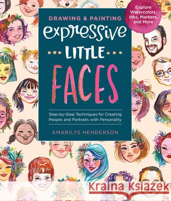 Drawing and Painting Expressive Little Faces: Step-By-Step Techniques for Creating People and Portraits with Personality--Explore Watercolors, Inks, M Henderson, Amarilys 9781631598654 Quarry Books - książka