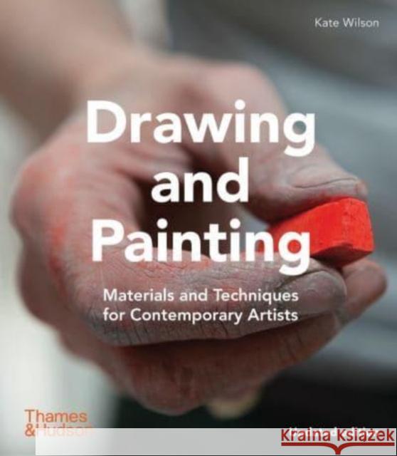 Drawing and Painting: Materials and Techniques for Contemporary Artists Kate Wilson 9780500296868 Thames & Hudson Ltd - książka