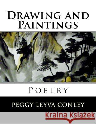 Drawing and Paintings: Poetry Peggy Leyva Conley 9781530939572 Createspace Independent Publishing Platform - książka