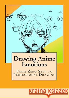 Drawing Anime Emotions: From Zero Step to Professional Drawing Li Shen 9781534628267 Createspace Independent Publishing Platform - książka