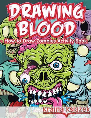 Drawing Blood: How to Draw Zombies Activity Book Activibooks For Kids   9781683212980 Activibooks for Kids - książka