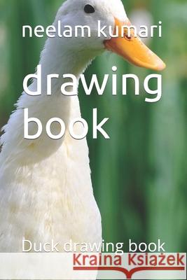 drawing book: Duck drawing book Kumari, Neelam 9798415250295 Independently published - książka