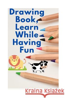 Drawing Book, Learn While Having Fun: The Best For Your Child Oy D'Marcci 9798727563748 Independently Published - książka