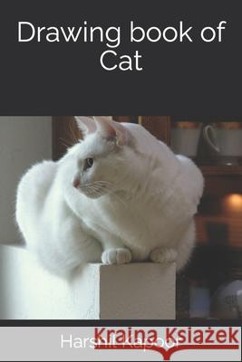 Drawing book of Cat Harshil Sharadkumar Kapoor 9798422924103 Independently Published - książka