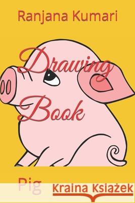 Drawing Book: Pig Ranjana Kumari 9798421179580 Independently Published - książka