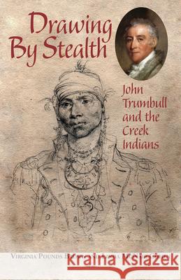 Drawing by Stealth: John Trumbull and the Creek Indians Virginia Pounds Brown Linda McNair Cohen 9781603063630 NewSouth - książka