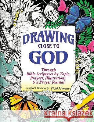 Drawing Close to God; Through Bible Scriptures by Topic, Prayers, Illustrations & a Prayer Journal Vicki Monette 9781956581171 Erin Go Bragh Publishing - książka