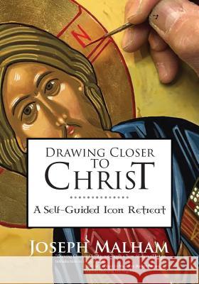 Drawing Closer to Christ: A Self-Guided Icon Retreat Joseph Malham Robert Barron 9781594717574 Ave Maria Press - książka