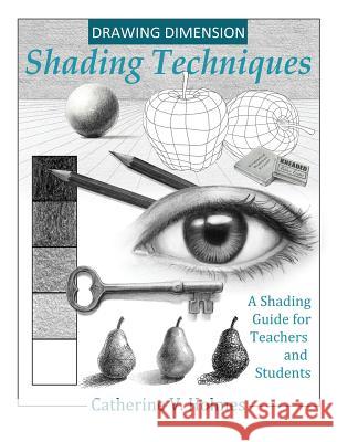 Drawing Dimension: Shading Techniques: A Shading Guide for Teachers and Students Holmes V. Catherine 9780998333465 Library Tales Publishing - książka