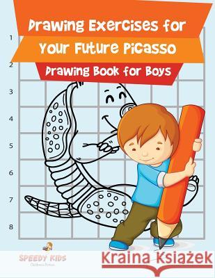 Drawing Exercises for Your Future Picasso: Drawing Book for Boys Speedy Kids 9781541932647 Speedy Kids - książka