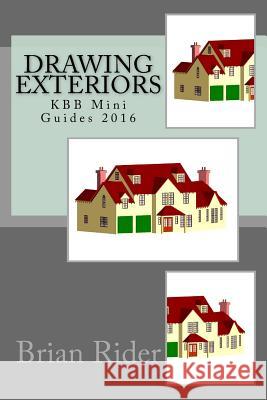 Drawing Exteriors: KBB Mini Guides 2016 Rider, Brian 9781533024404 Createspace Independent Publishing Platform - książka