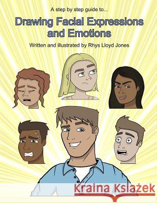 Drawing Facial Expressions and Emotions Rhys Lloyd Jones 9781717037527 Createspace Independent Publishing Platform - książka