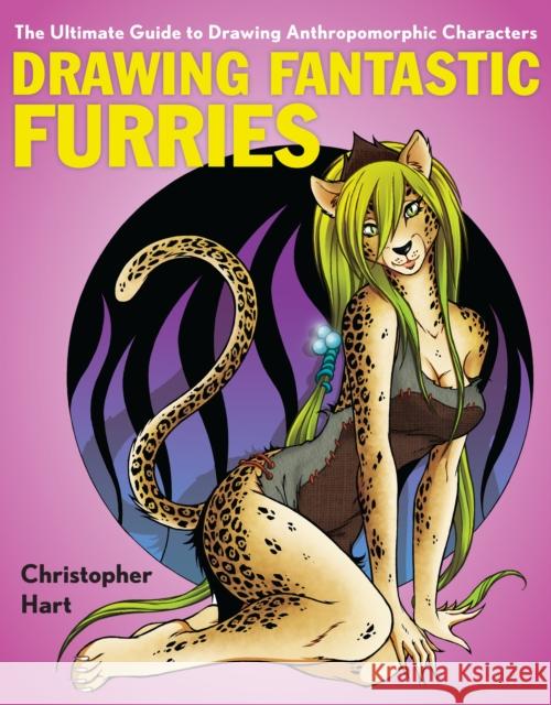 Drawing Fantastic Furries: The Ultimate Guide to Drawing Anthropomorphic Characters Christopher Hart 9780823033454 Watson-Guptill Publications - książka