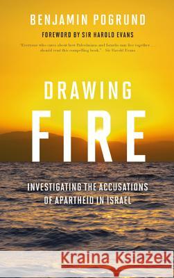 Drawing Fire: Investigating the Accusations of Apartheid in Israel Benjamin Pogrund Sir Harold Evans 9781442226838 Rowman & Littlefield Publishers - książka