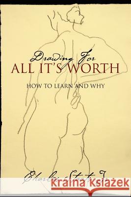 Drawing For All It's Worth: How to Learn and Why Staats, Charles, Jr. 9781432728366 Outskirts Press - książka
