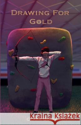 Drawing for Gold Clark Guire 9781735864846 Clark Guire - książka