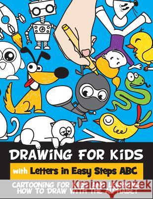 Drawing for Kids with Letters in Easy Steps ABC: Cartooning for Kids and Learning How to Draw with the Alphabet Rachel a. Goldstein 9781530434015 Createspace Independent Publishing Platform - książka