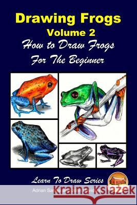 Drawing Frogs Volume 2 - How to Draw Frogs For the Beginner Davidson, John 9781517095710 Createspace - książka