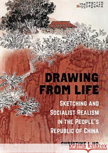 Drawing from Life: Sketching and Socialist Realism in the People's Republic of China Christine I. Ho 9780520309623 University of California Press - książka