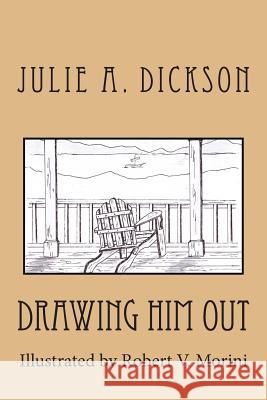 Drawing Him Out Julie a. Dickson Robert V. Morini 9781469919874 Createspace - książka