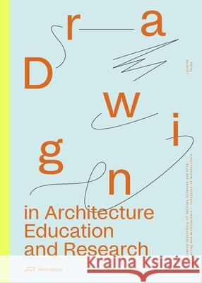 Drawing in Architecture Education and Research: Lucerne Talks Heike Biechteler 9783038603306 Park Books - książka