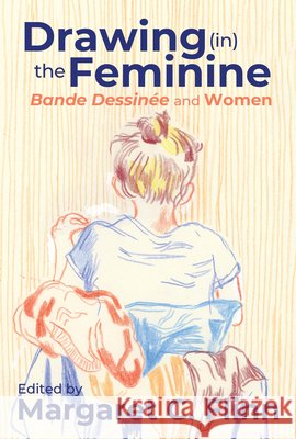 Drawing (In) the Feminine: Bande Dessin?e and Women Margaret C. Flinn 9780814215142 Ohio State University Press - książka