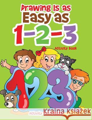 Drawing Is as Easy as 1-2-3 Activity Book Activity Attic Books 9781683233107 Activity Attic Books - książka