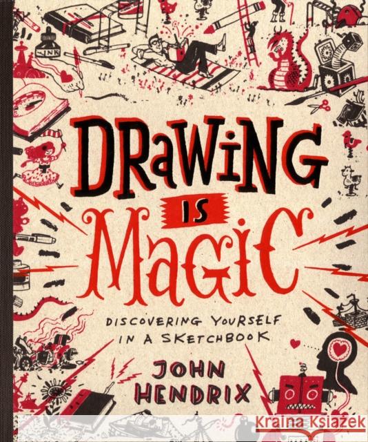 Drawing Is Magic: Discovering Yourself in a Sketchbook Hendrix, John 9781617691379 Stewart, Tabori, & Chang - książka