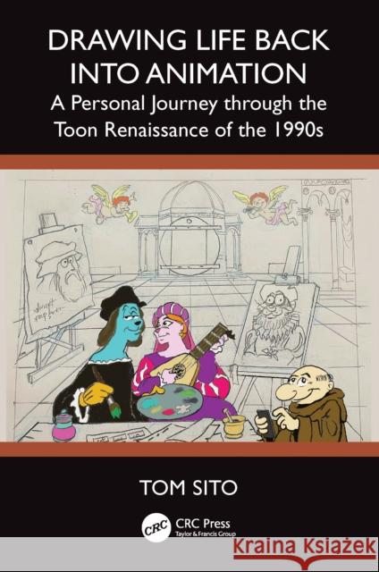 Drawing Life Back Into Animation: A Personal Journey through the Toon Renaissance of the 1990s Tom Sito 9781138501454 TAYLOR & FRANCIS - książka
