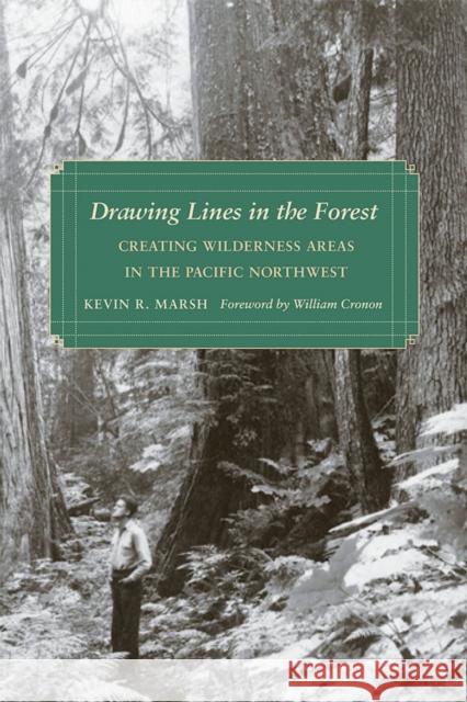 Drawing Lines in the Forest: Creating Wilderness Areas in the Pacific Northwest Kevin R. Marsh William Cronon 9780295987026 University of Washington Press - książka