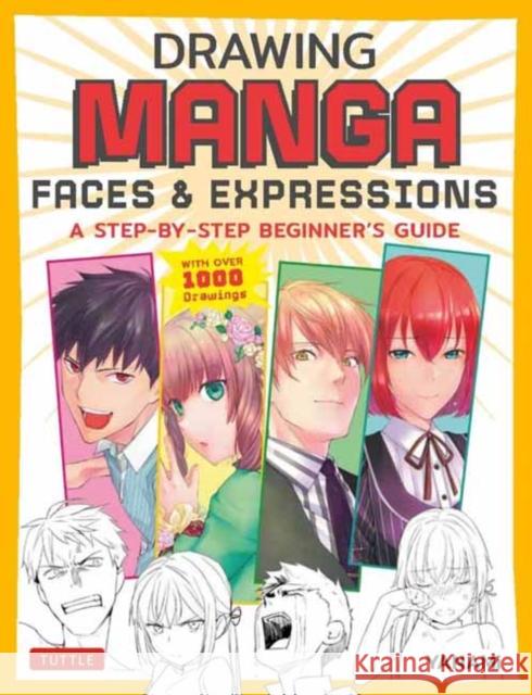 Drawing Manga Faces & Expressions: A Step-By-Step Beginner's Guide (with Over 1,200 Drawings) Yanami 9784805317181 Tuttle Publishing - książka