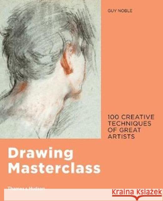 Drawing Masterclass: 100 Creative Techniques of Great Artists Guy Noble 9780500293393 Thames & Hudson Ltd - książka