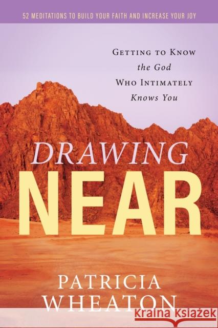 Drawing Near: Getting to Know the God Who Intimately Knows You Patricia Wheaton 9781951492434 HigherLife Publishing - książka