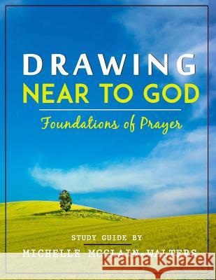 Drawing Near to God: Foundations of Prayer Michelle McClain-Walters 9781725639416 Createspace Independent Publishing Platform - książka
