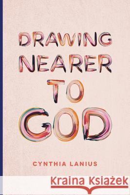 Drawing Nearer To God: Women's Bible Study Lanius, Cynthia 9781941422335 One Stone - książka