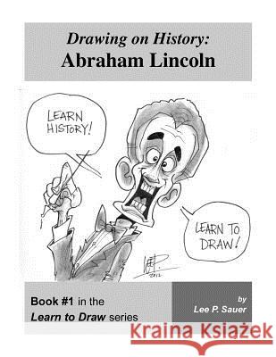 Drawing on History: Abraham Lincoln Lee P. Sauer 9780578049366 C&c Press - książka